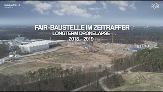 FAIR-Baustelle: 2018 - 2019 im Zeitraffer