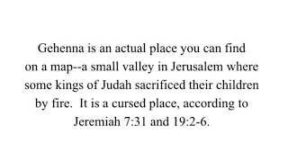 Jesus and Gehenna (burning valley in Jerusalem) vs. hell--go there if you say "you fool"