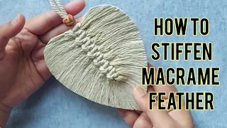 Stiffen your macrame feathers | Easy way to stiffen macrame feather | DIY macrame for beginners