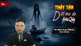 [CỰC HAY] Truyện ma : Thầy Tân Diệt Ma Da Hóa Qủy I Chuyện Ma Về Thầy Pháp Mới - MC Đình Soạn Kể