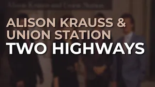 Alison Krauss & Union Station - Two Highways (Official Audio)