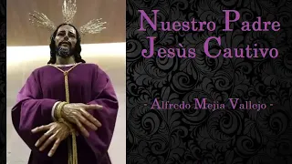 Nuestro Padre Jesùs Cautivo - Alfredo Mejia Vallejo (BM)