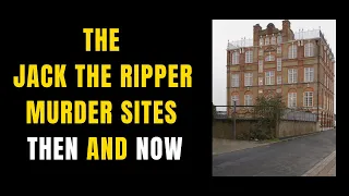 The Jack The Ripper Murder Sites Then And Now.