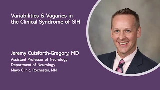 Jeremy Cutsforth-Gregory, MD - Variabilities & vagaries in the clinical syndrome of SIH