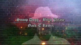 Snoop Dogg - Bitch Please ft. Nate Dogg, Xzibit, B.I.G & 2pac (Gack-E Remix)