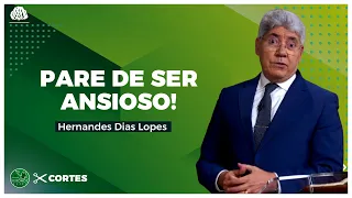 VOCÊ é UMA PESSOA ANSIOSA? - Hernandes Dias Lopes