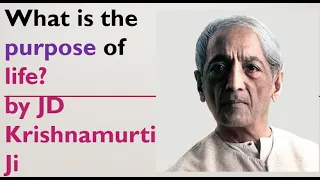 What is the purpose of life? by JD Krishnamurti Ji