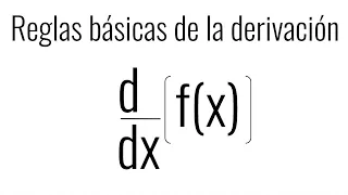 REGLAS BÁSICAS DE LA DERIVACIÓN DE FUNCIONES. Aprender a derivar desde cero