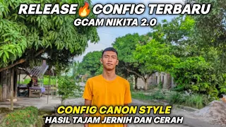 New🔥 Config Terbaru Gcam Nikita 2.0 Config Canon Style Hasil Sangat Color Full Dan Super Jernih ✨