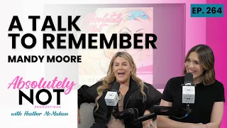 A Talk to Remember with Mandy Moore | Absolutely Not with Heather McMahan | May 8, 2024