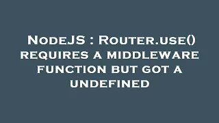 NodeJS : Router.use() requires a middleware function but got a undefined