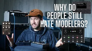 Why Do People Hate Modelers? Don't they Sound Like Amps Yet?