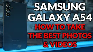 Galaxy A54 - Set Up The Camera To Take The Best Photos & Video - Camera Tips & Tricks