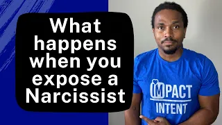 This could happen if you expose a narcissist