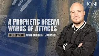 A Prophetic Dream Warns of Attacks: Here’s What You Need To Know with Jeremiah Johnson