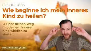 Wie beginne ich mein Inneres Kind zu heilen? #075