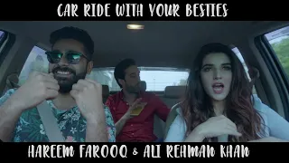 CAR RIDE WITH YOUR BESTIES Ft. Hareem Farooq & Ali Rehman Khan | The Great Mohammad ali