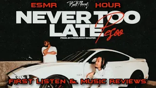 ESMR HOUR!!! "NEVER TOO LATE" AND MUSIC REVIEWS
