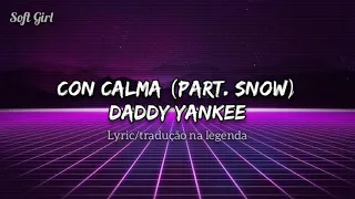 Con Calma (part. Snow)- Daddy Yankee//Lyric e tradução