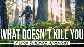 WHAT DOESN'T KILL YOU - Epic Sitka Blacktail Hunting Adventure