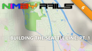 NIMBY Rails | #6 | Building The Seattle Line Pt. 1 | Tutorial Let's Play