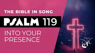 Psalm 119 - Into Your Presence || Bible in Song || Project of Love