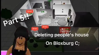 Deleting people’s house on Bloxburg part 5 C;