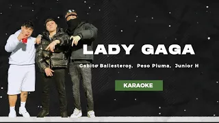 Lady Gaga - Peso Pluma,  Gabito Ballesteros y Junior H  || KARAOKE OFICIAL ||