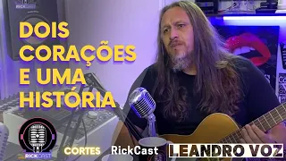 Dois corações e uma história - LEANDRO VOZ | Cortes #RickCast