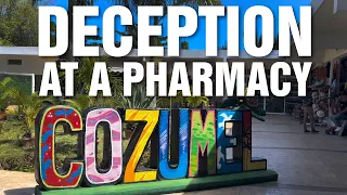 Cozumel - Deception at a Pharmacy