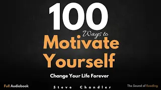 100 Ways to Motivate Yourself Change Your Life Forever | Full Audiobook