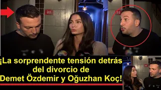 The surprising tension behind Demet Özdemir and Oğuzhan Koç's divorce!