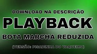 PLAYBACK - BOTA MARCHA REDUZIDA - VERSÃO PISADINHA DO VAQUEIRO/PISADA DE VAQUEIRO