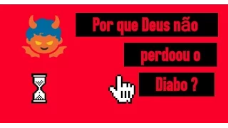 Por que Deus não perdoou o Diabo ?