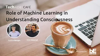 TechAide Cafe with Yoshua Bengio on Role of Machine Learning to Understand Consciousness