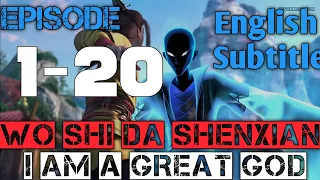 Wo Shi Da Shenxian Ep 1-20 English Subtitles 1080p / Da Shenxian Ep 1-20  English Subtites