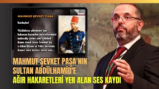 Mahmut Şevket Paşa'nın Sultan Abdülhamid'e Ağır Hakaretleri Yer Alan Ses Kaydı..