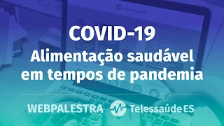 Webpalestra: COVID-19 - Alimentação saudável em tempos de pandemia