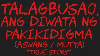TALAGBUSAO, ANG DIWATA NG PAKIKIDIGMA (Aswang / Mutya) *True Story*
