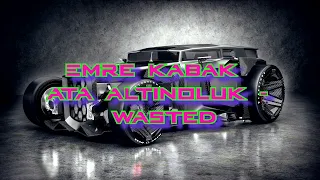 Emre Kabak & Ata Altinoluk - Wasted | 30 minutes