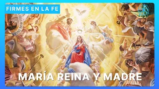 María Reina y Madre | Firmes en la fe - P. Gabriel Zapata