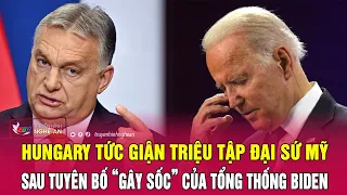 Hungary tức giận triệu tập đại sứ Mỹ sau tuyên bố “gây sốc” của Tổng thống Biden | Nghệ An TV