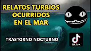 RELATOS TURBIOS OCURRIDOS EN EL MAR | Trastorno Nocturno tik tok