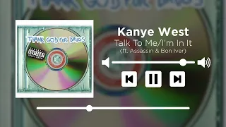 Kanye West - Talk To Me/I'm In It (ft. Assassin & Bon Iver) [UNRELEASED]