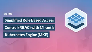 Guide to Role Based Access Control (RBAC) with Mirantis Kubernetes Engine