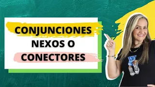 CONJUNCIONES - NEXOS O CONECTORES / CLASIFICACIÓN -ejemplos