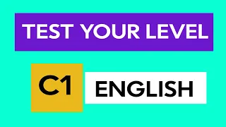 SHORT ENGLISH LEVEL TEST - ARE YOU C1 LEVEL ADVANCED?