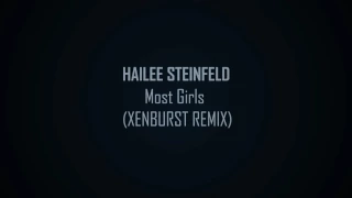 Hailee Steinfeld - Most Girls (XENBURST REMIX)