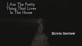 "I Am The Pretty Thing That Lives In The House" Movie Review
