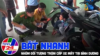 Bắt nhanh nhóm đối tượng trộm cắp xe máy tại Bình Dương